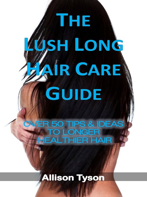 Title details for The Lush Long Hair Care Guide by Allison Tyson - Wait list